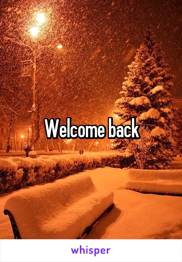 Welcome back