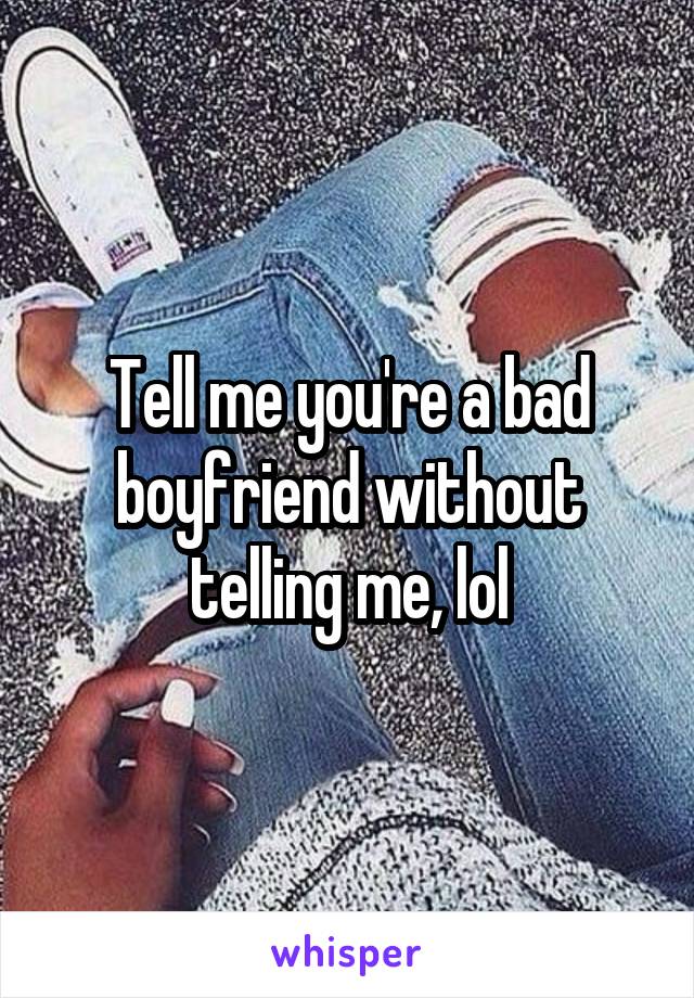 Tell me you're a bad boyfriend without telling me, lol