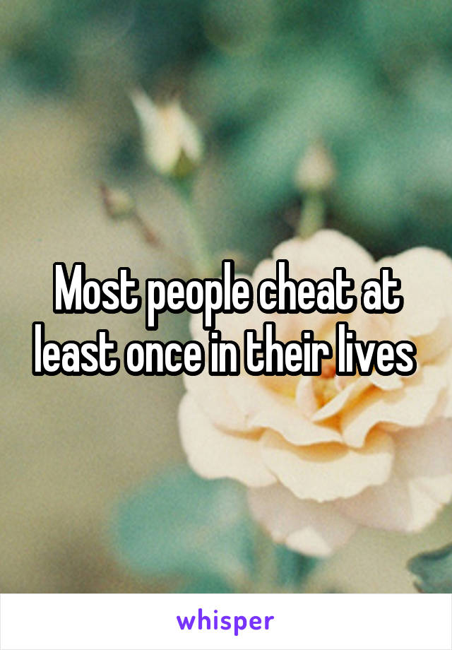 Most people cheat at least once in their lives 