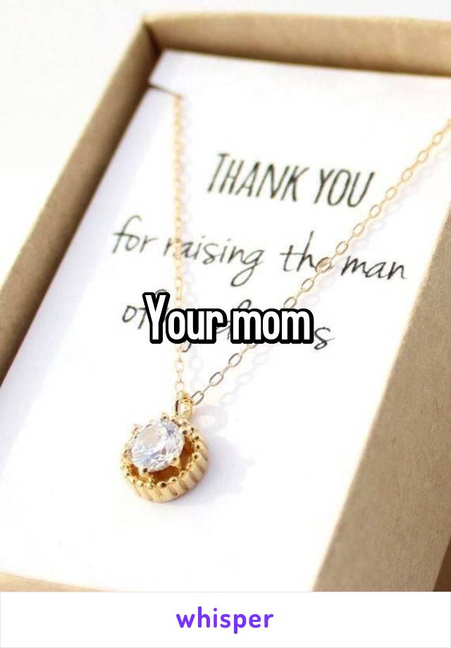 Your mom