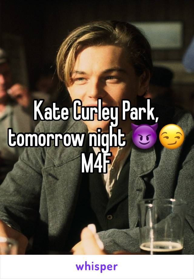 Kate Curley Park, tomorrow night 😈😏
M4F