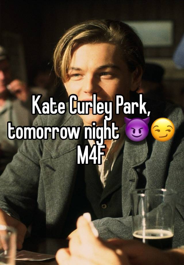 Kate Curley Park, tomorrow night 😈😏
M4F