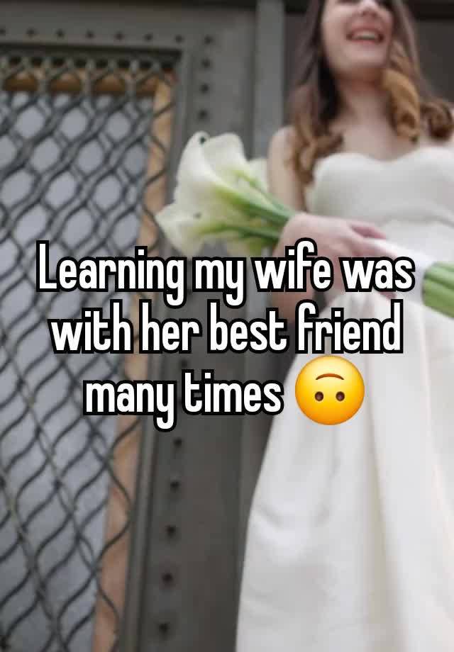 Learning my wife was with her best friend many times 🙃