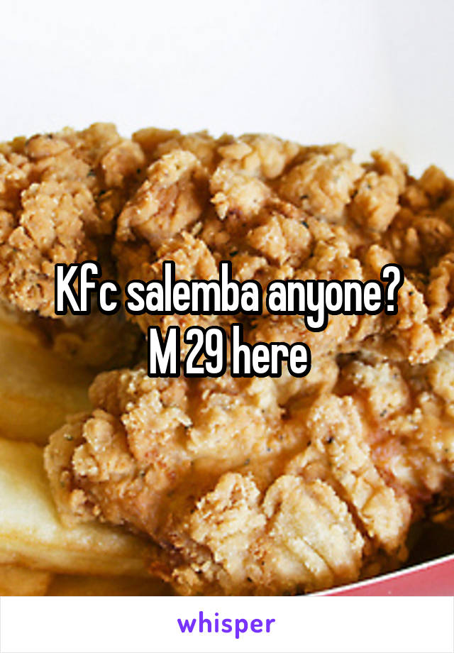 Kfc salemba anyone?
M 29 here