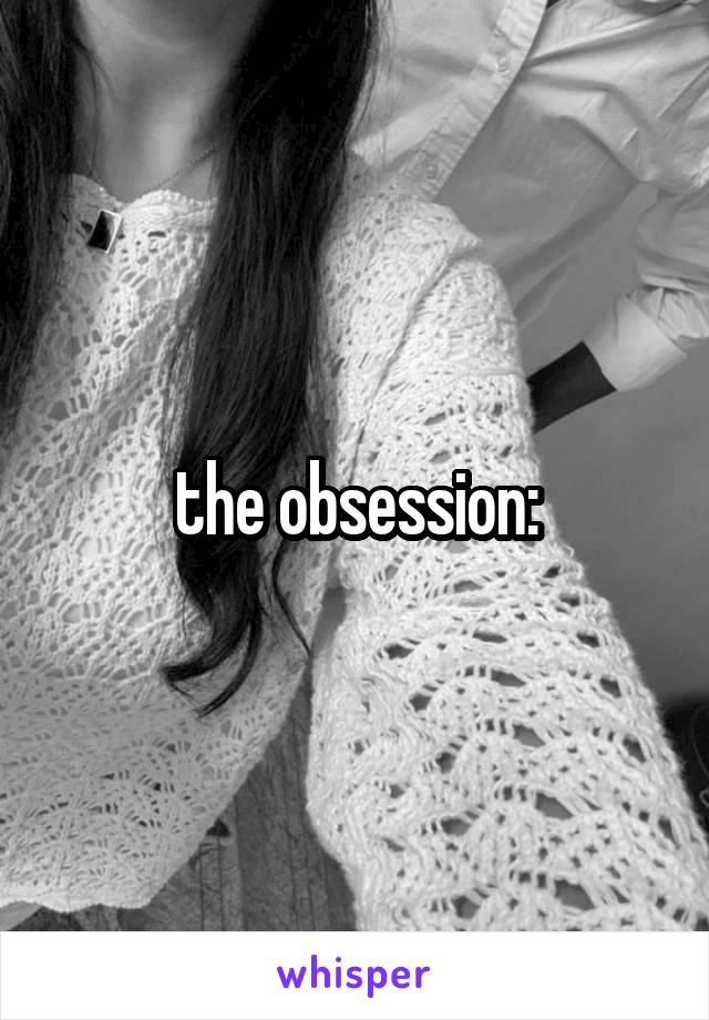 the obsession: