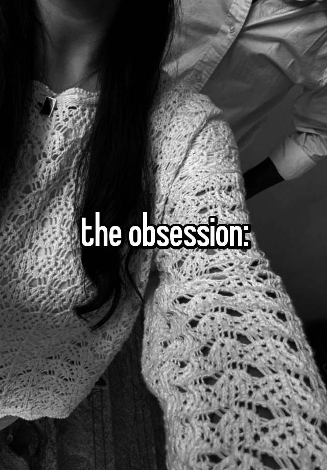 the obsession: