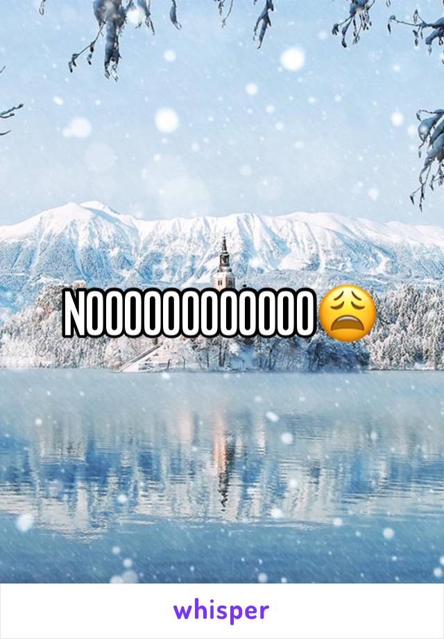 NOOOOOOOOOOOO😩