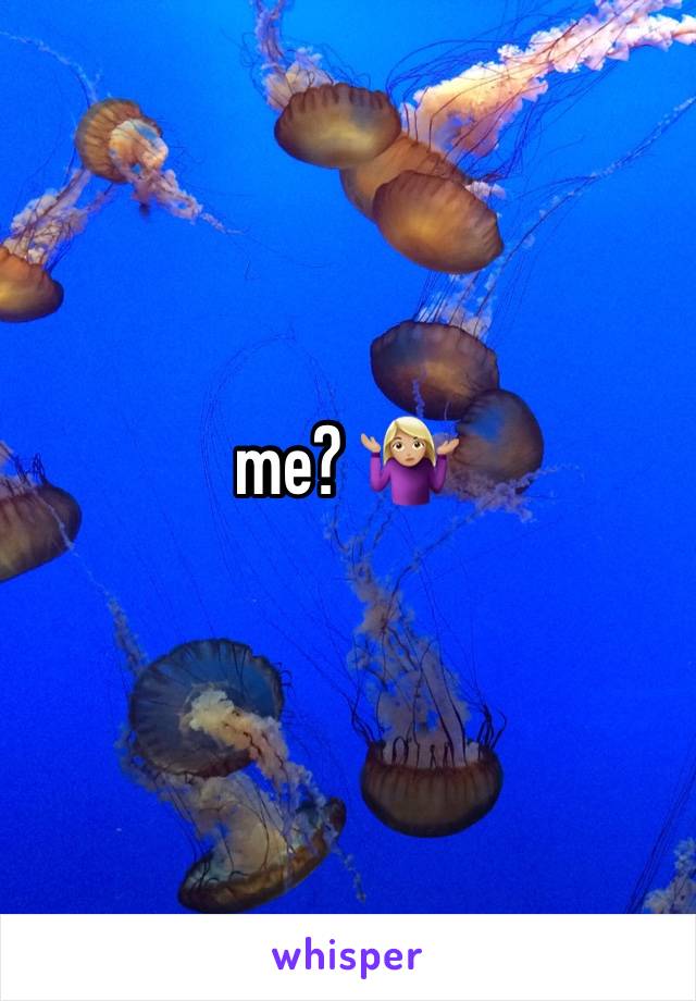 me? 🤷🏼‍♀️