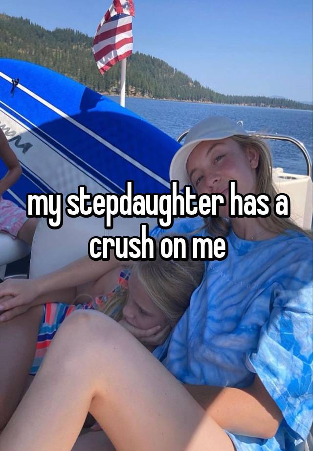 my stepdaughter has a crush on me