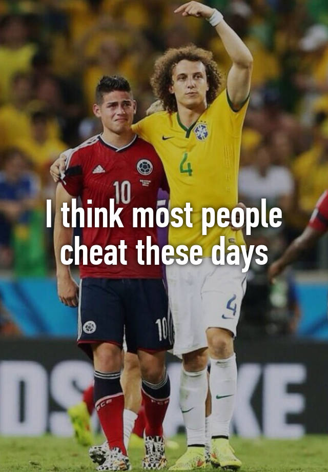 I think most people cheat these days