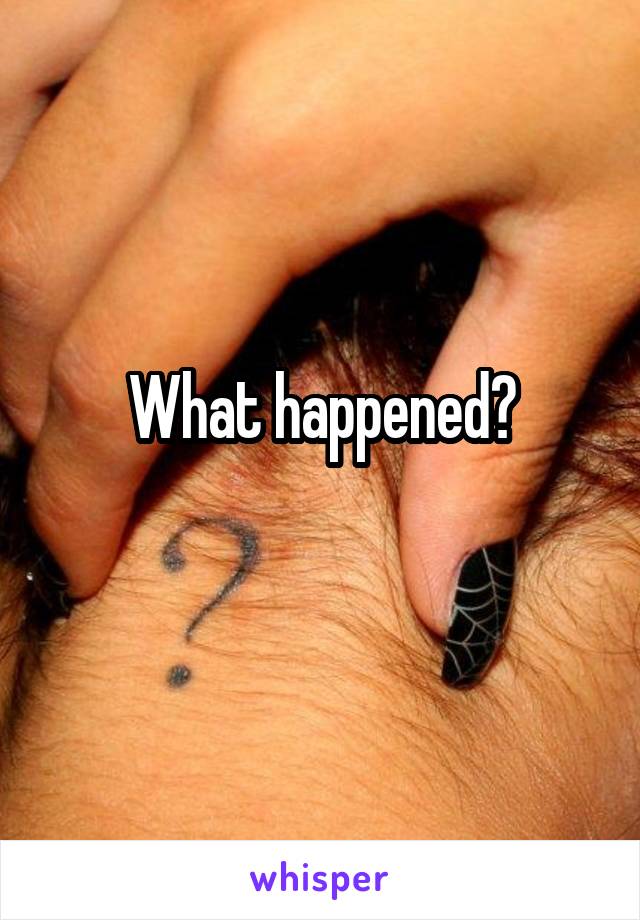 What happened?
