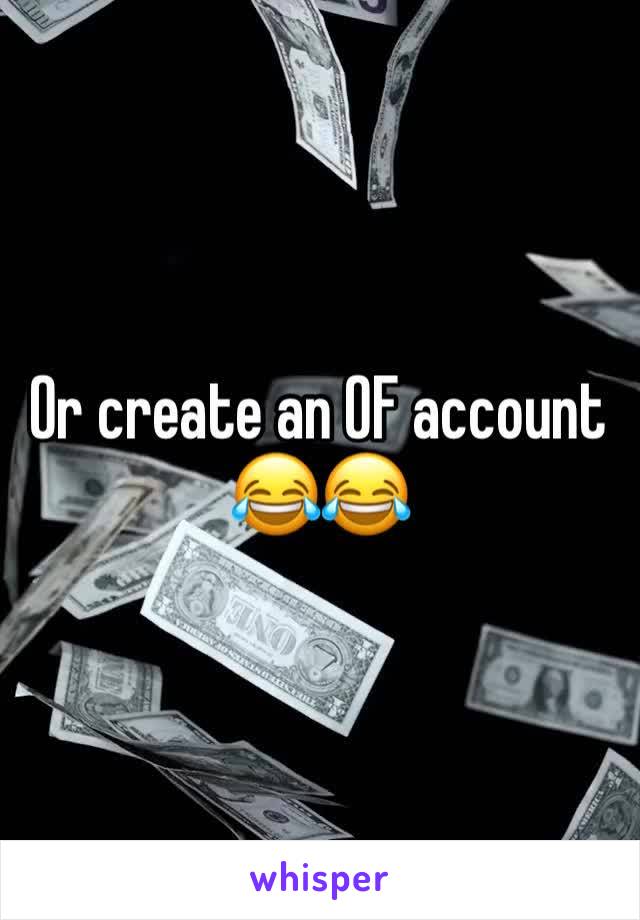 Or create an OF account 😂😂