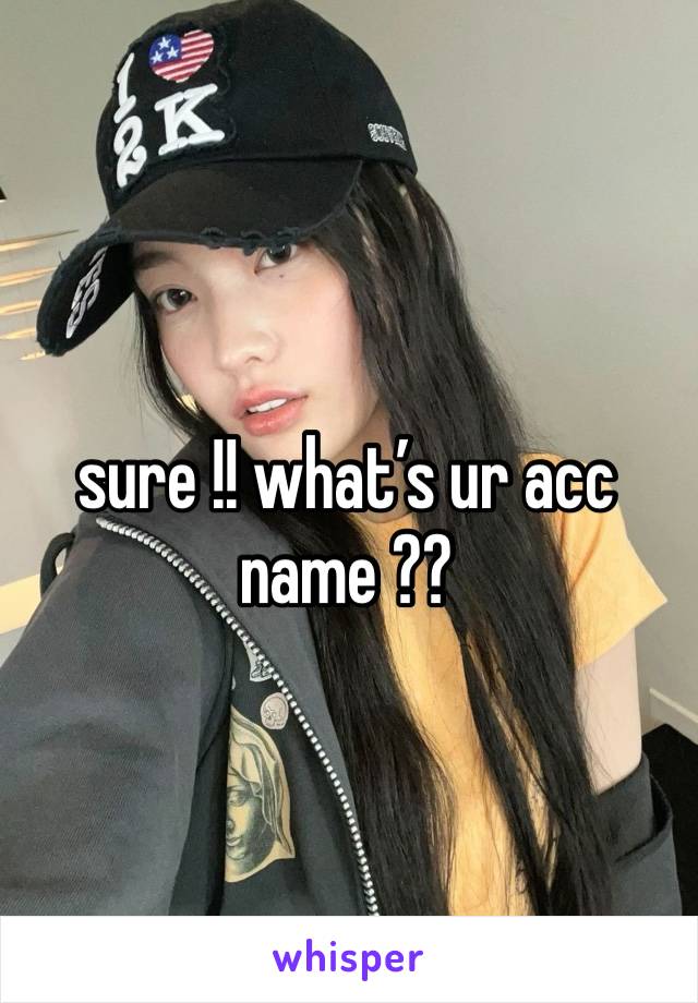 sure !! what’s ur acc name ??