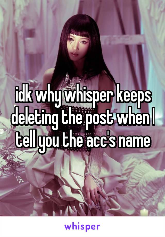 idk why whisper keeps deleting the post when I tell you the acc's name