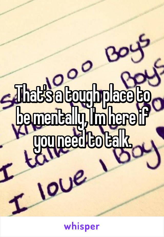 That's a tough place to be mentally, I'm here if you need to talk.