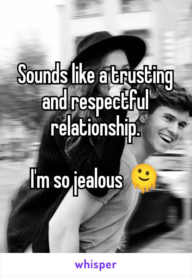 Sounds like a trusting and respectful relationship.

I'm so jealous 🫠
