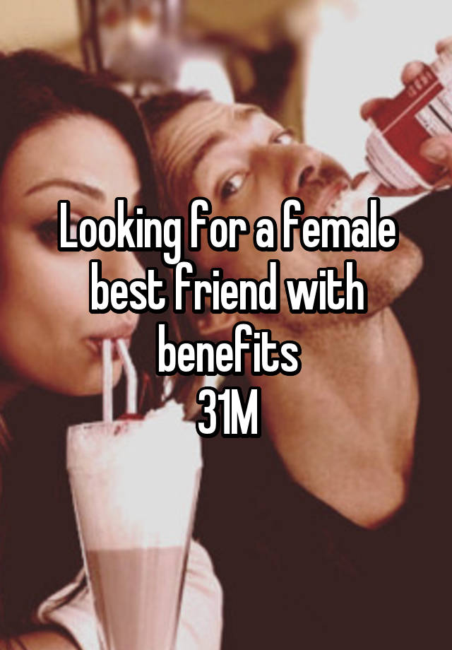 Looking for a female best friend with benefits
31M