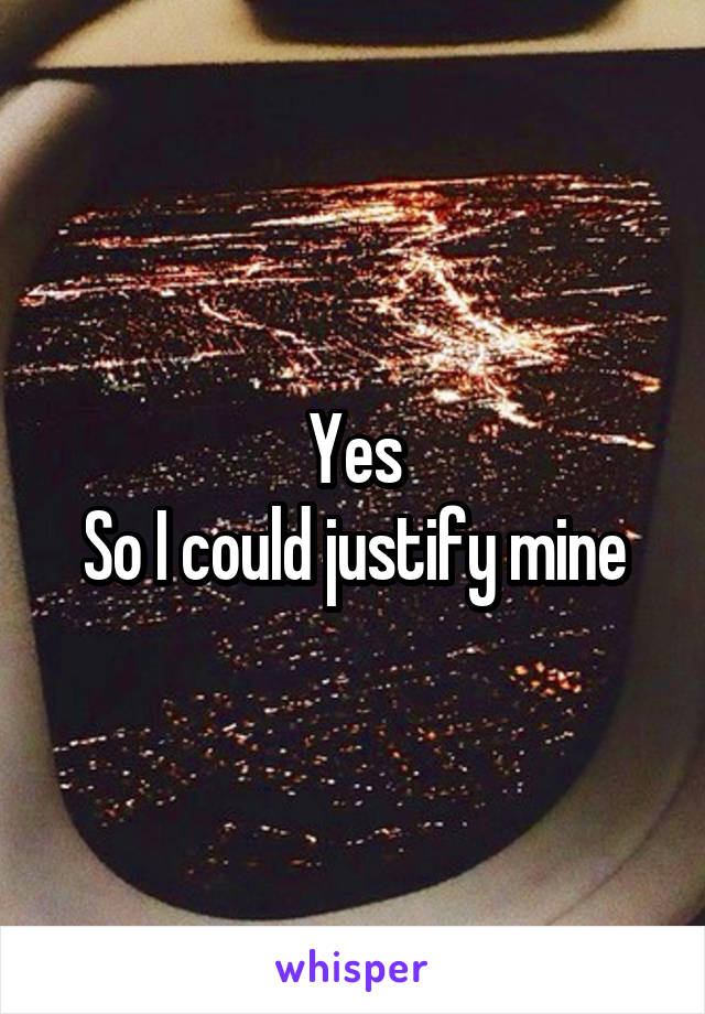 Yes
So I could justify mine