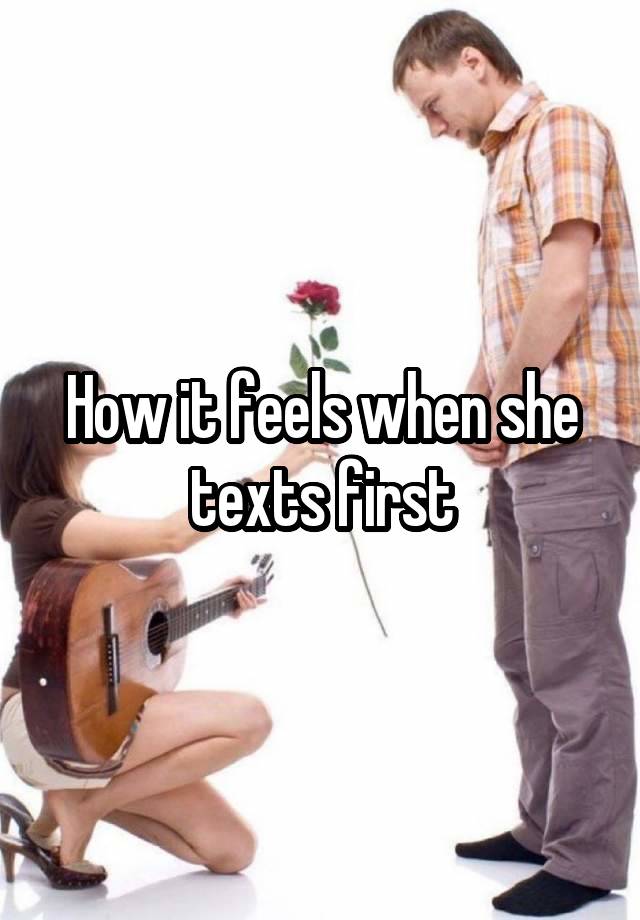 How it feels when she texts first