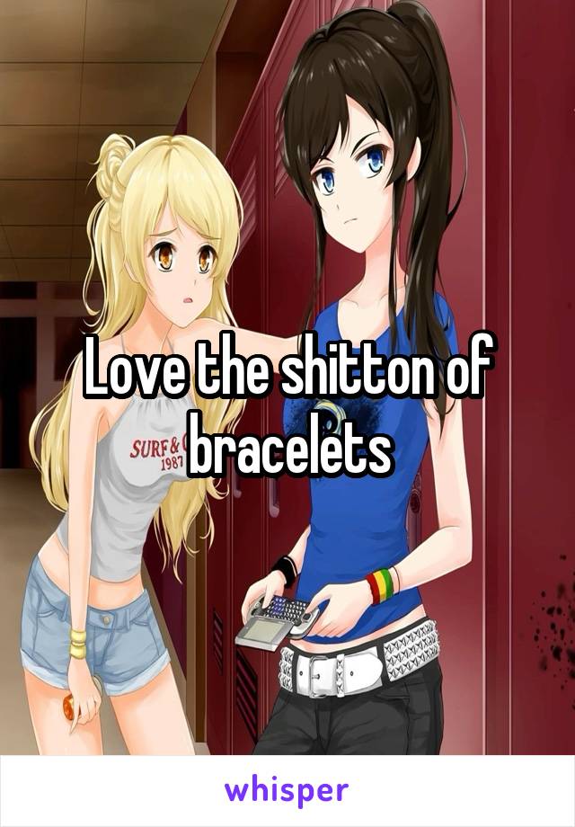 Love the shitton of bracelets