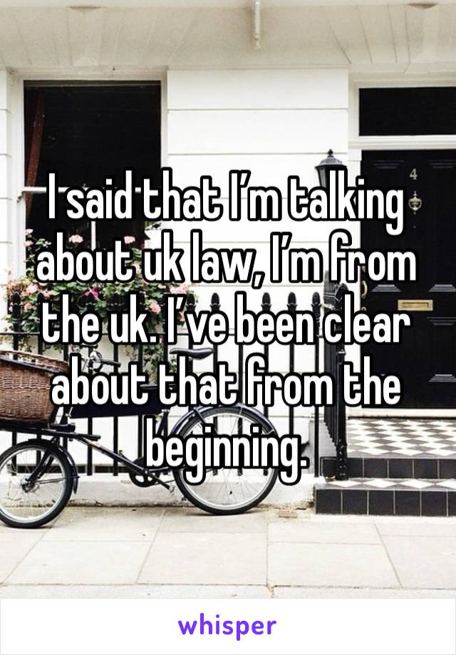 I said that I’m talking about uk law, I’m from the uk. I’ve been clear about that from the beginning. 