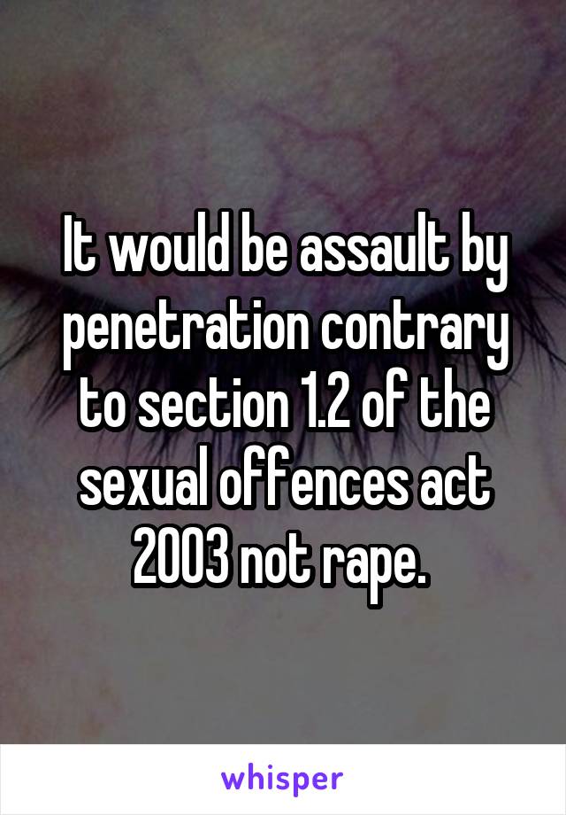 It would be assault by penetration contrary to section 1.2 of the sexual offences act 2003 not rape. 