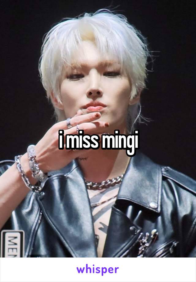 i miss mingi