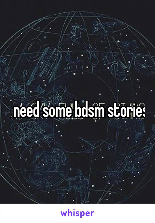 I need some bdsm stories