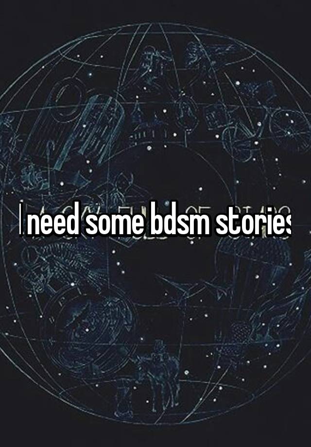 I need some bdsm stories