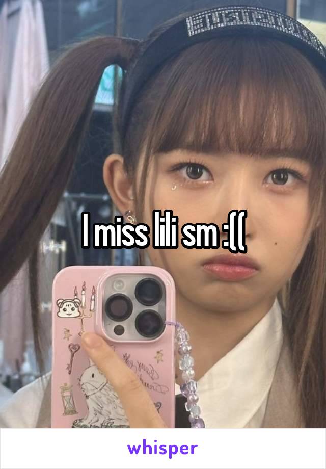 I miss lili sm :((