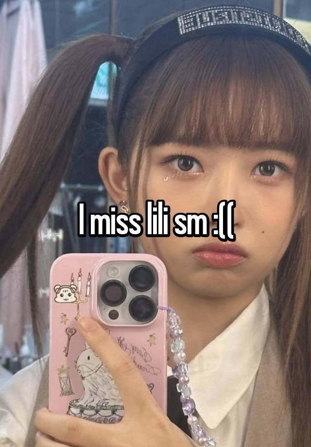 I miss lili sm :((