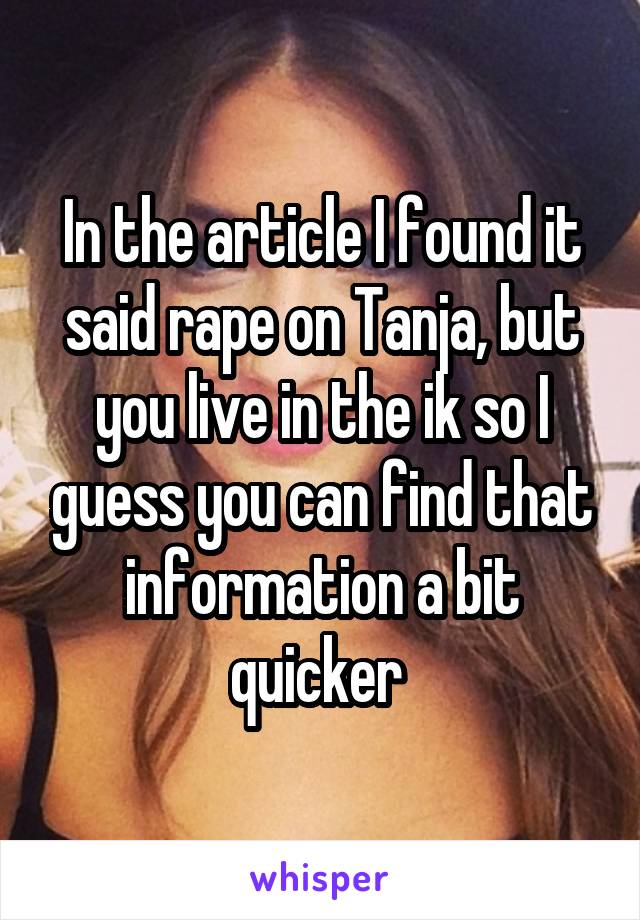 In the article I found it said rape on Tanja, but you live in the ik so I guess you can find that information a bit quicker 