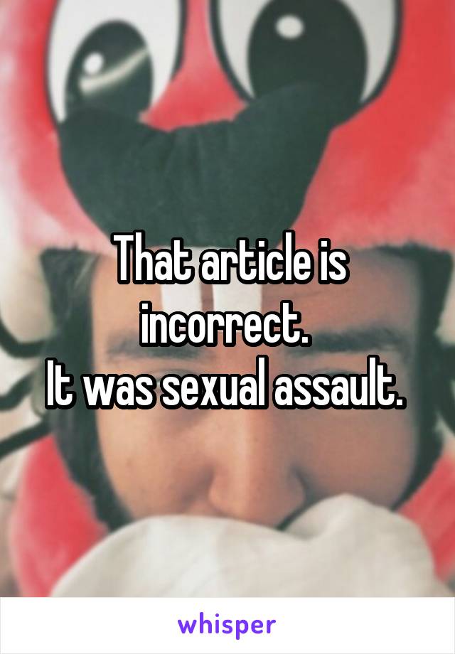 That article is incorrect. 
It was sexual assault. 