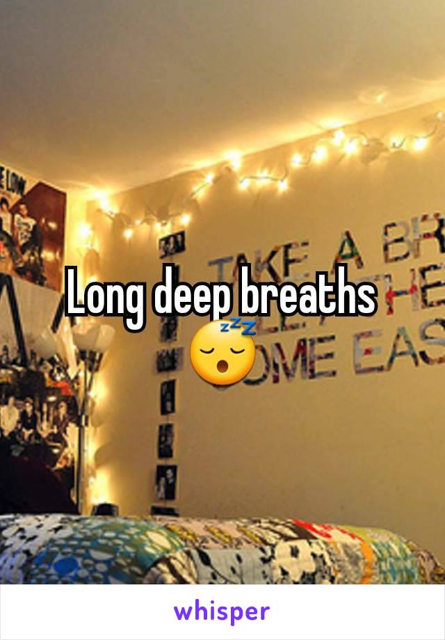 Long deep breaths 😴