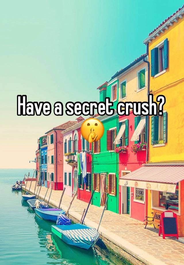 Have a secret crush?
🤫