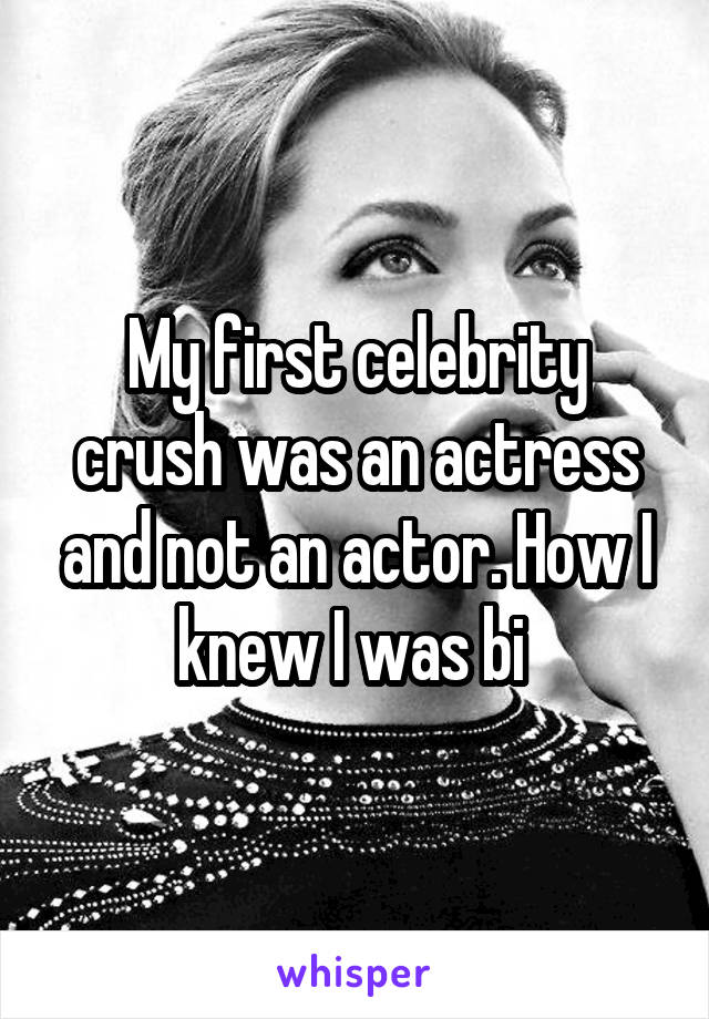 My first celebrity crush was an actress and not an actor. How I knew I was bi 