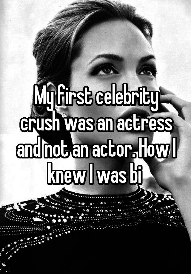 My first celebrity crush was an actress and not an actor. How I knew I was bi 