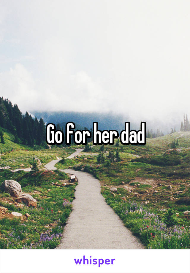 Go for her dad