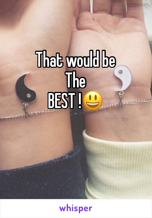 That would be 
The 
BEST !😃