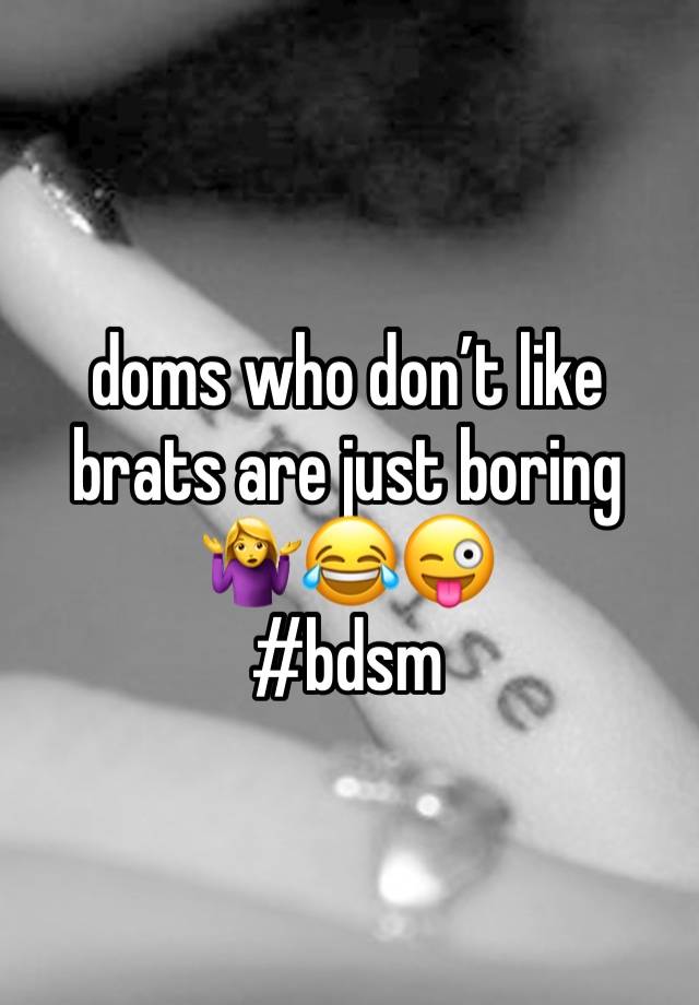 doms who don’t like brats are just boring 🤷‍♀️😂😜
#bdsm