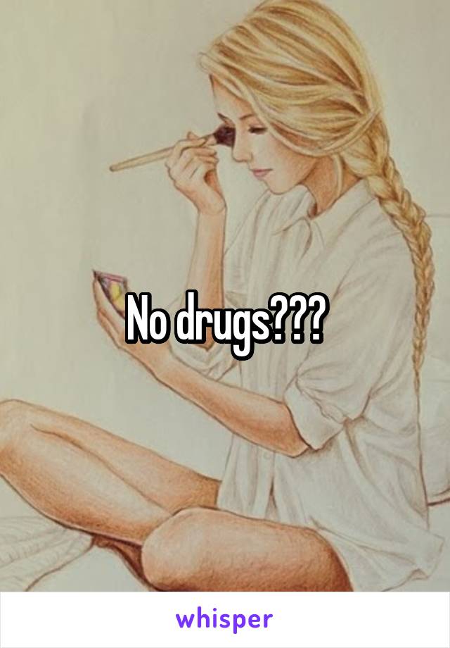 No drugs???