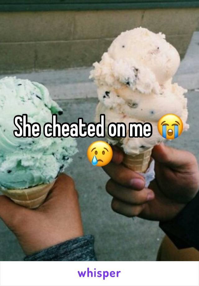 She cheated on me 😭😢