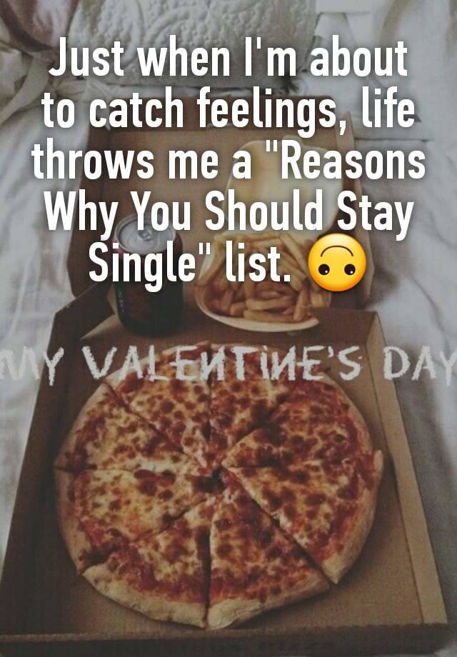 Just when I'm about to catch feelings, life throws me a "Reasons Why You Should Stay Single" list. 🙃