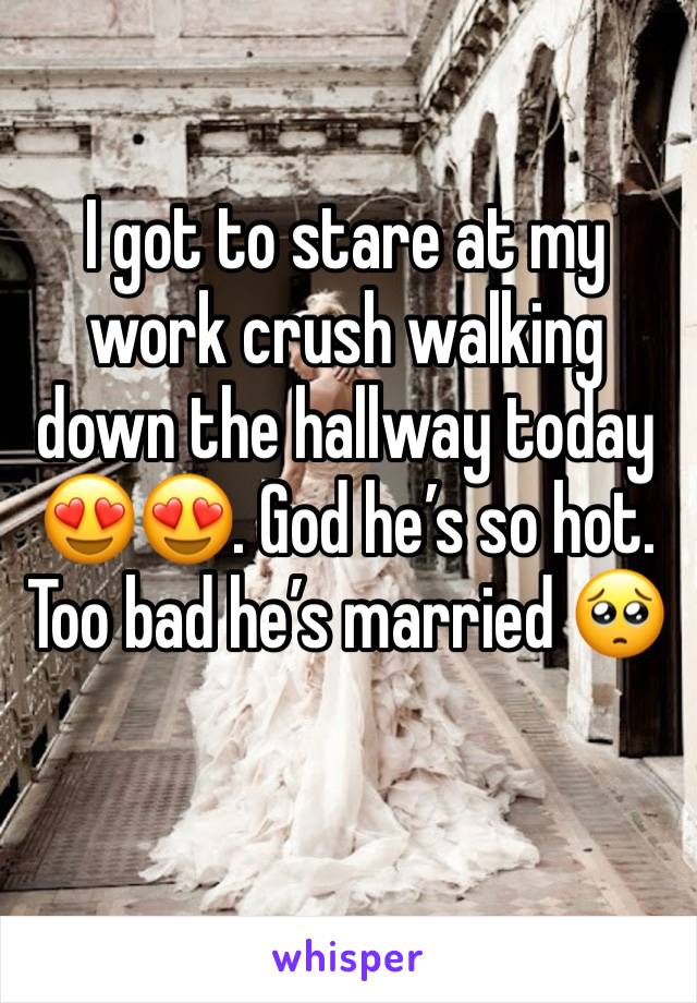 I got to stare at my work crush walking down the hallway today 😍😍. God he’s so hot. Too bad he’s married 🥺