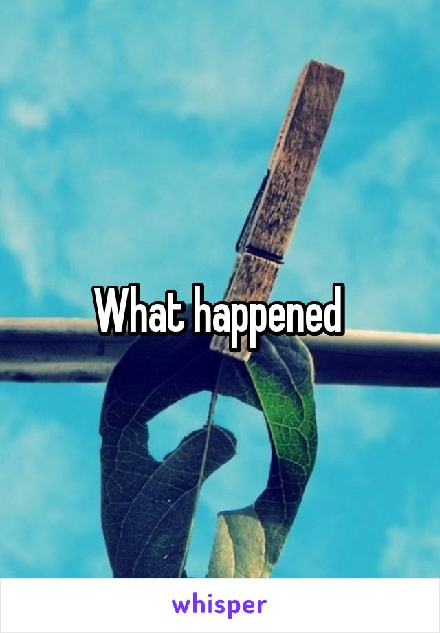 What happened 