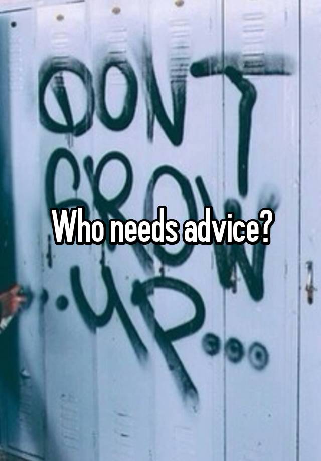 Who needs advice?