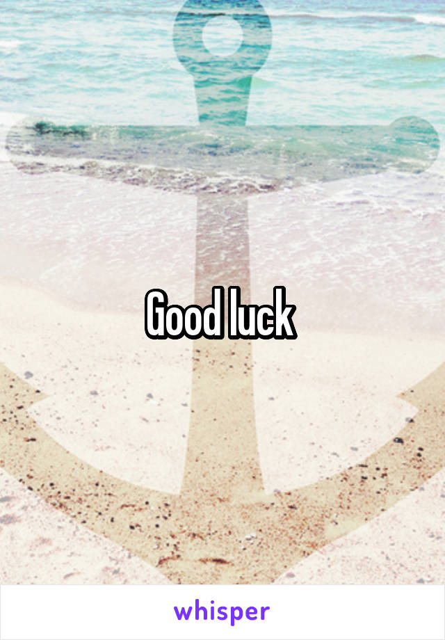 Good luck 