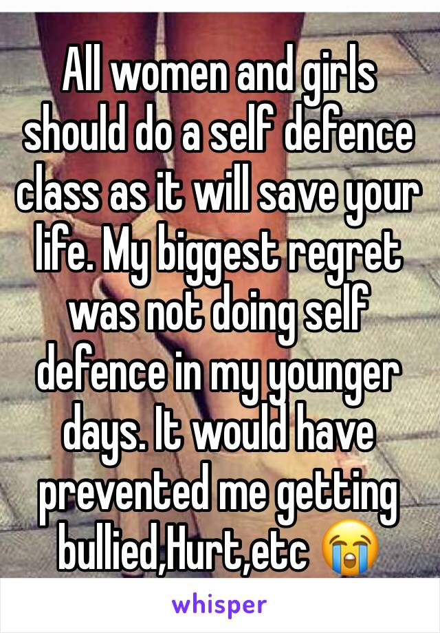 All women and girls should do a self defence class as it will save your life. My biggest regret was not doing self defence in my younger days. It would have prevented me getting bullied,Hurt,etc 😭