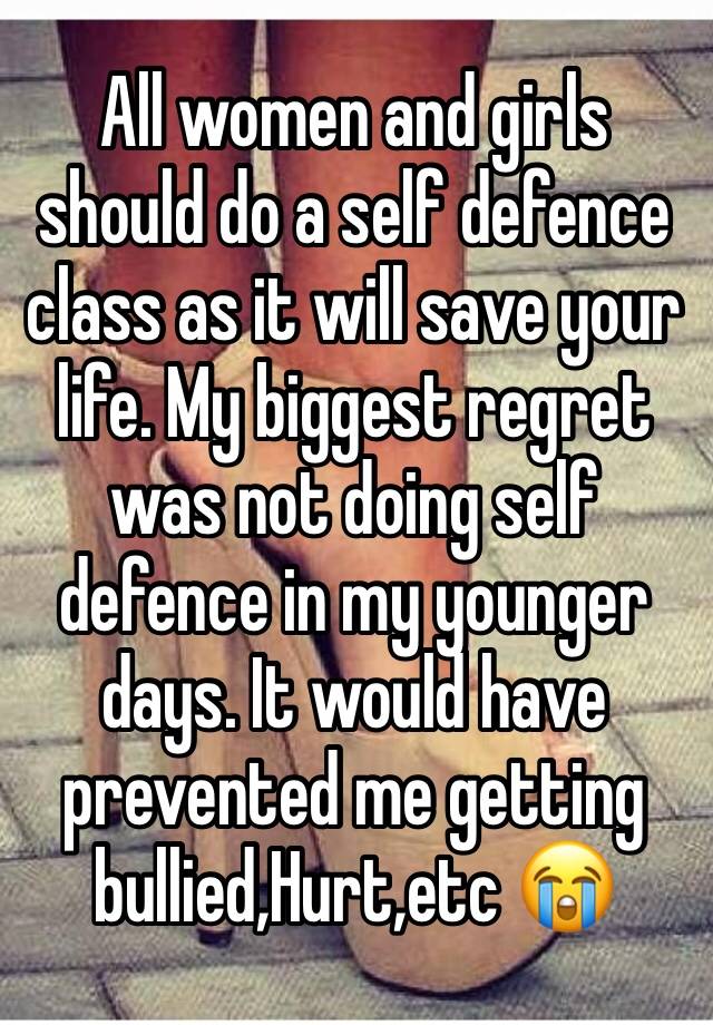 All women and girls should do a self defence class as it will save your life. My biggest regret was not doing self defence in my younger days. It would have prevented me getting bullied,Hurt,etc 😭