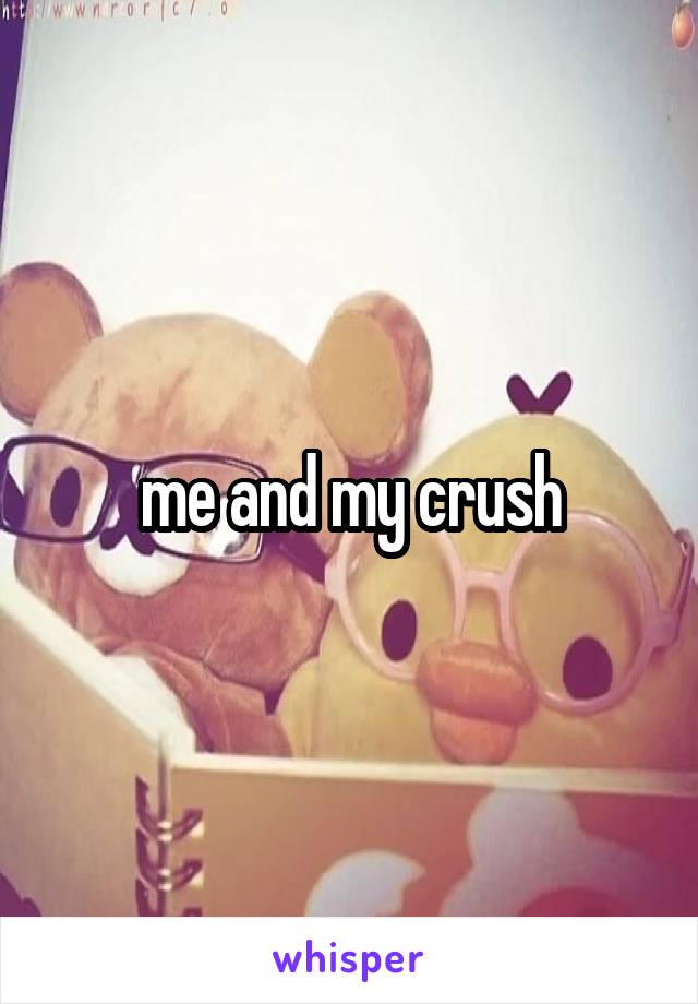 me and my crush